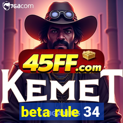 beta rule 34